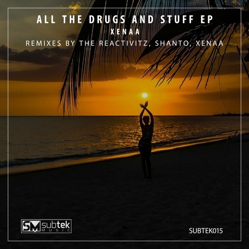 XENAA - All the Drugs and Stuff EP [SUBTEK015]